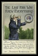 The Last Man Who Knew Everything: Thomas Young, The Anonymous Polymath Who Proved Newton Wrong, Explained How We See, Cured the Sick, and Deciphered the Rosetta Stone, Among Other Feats of Genius 0131343041 Book Cover