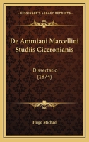 De Ammiani Marcellini Studiis Ciceronianis: Dissertatio (1874) 1167385748 Book Cover