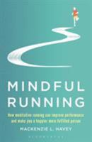 Mindful Running: How Meditative Running can Improve Performance and Make you a Happier, More Fulfilled Person 1472944860 Book Cover