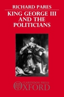 King George III and the Politicians 0198811306 Book Cover