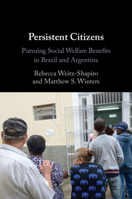 Persistent Citizens: Pursuing Social Welfare Benefits in Brazil and Argentina 1009754084 Book Cover