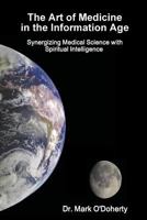 The Art of Medicine in the Information Age - Synergizing Medical Science with Spiritual Intelligence 1312872187 Book Cover