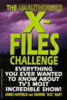 The Unauthorized X-Files Challenge: Everything You Ever Wanted to Know About Tv's Most Incredible Show 1575660962 Book Cover