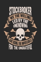 Stockbroker We The Willing Led By The Unknowing Are Doing The Impossible For The Ungrateful: Stockbroker Notebook Stockbroker Journal Handlettering Logbook 110 DOT GRID Paper Pages 6 x 9 1673933645 Book Cover