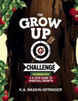 The GROW UP Challenge Workbook: A 6-Step Guide to Spiritual Growth B0G1JYVP4G Book Cover