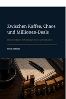 Zwischen Kaffee, Chaos und Millionen-Deals: Warum die besten Verhandlungen nie nur ums Geld gehen (German Edition) B0HCXFX8YC Book Cover