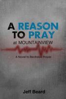 A Reason To Pray at Mountainview: A Novel to Revitalize Prayer 1479293385 Book Cover