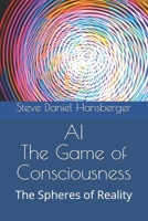 AI The Game of Consciousness: The Spheres of Reality B084DGQ4G1 Book Cover