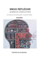 Mieux réfléchir & mieux discuter: les réponses de la philosophie: la pensée critique B0988JFG68 Book Cover