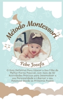 Método Montessori: O Guia Definitivo Para Educar o Seu Filho da Melhor Forma Possível, com mais de 50 Actividades Práticas para Desenvolver a sua ... os Primeiros Passos 1916666353 Book Cover