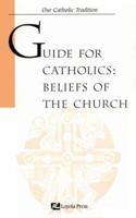 Guide for Catholics: Beliefs of the Church 0829408452 Book Cover