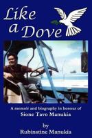 Like a Dove: A Memoir and Biography in Honour of Sione Tavo Manukia 1523623543 Book Cover