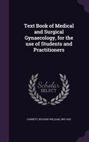 Text Book of Medical and Surgical Gynaecology, for the Use of Students and Practitioners 1354399587 Book Cover