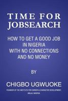Time For Jobsearch: How to Get a Job in Nigeria with No Connection & No Money 1977920772 Book Cover