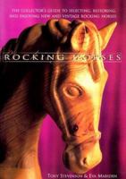 Rocking Horses: The Collector's Guide to Selecting, Restoring, and Enjoying New and Vintage Rocking Horses