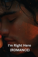 I'm Right Here (ROMANCE) B0DSQ9JTLY Book Cover