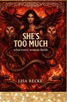 SHE’S TOO MUCH What Every Woman Holds B0GLN9NDWD Book Cover