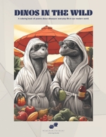 Dinos In the Wild: A Coloring Book of Poems about Dinosaur's Everyday Life in our Modern World. B0CPSFQB5Z Book Cover