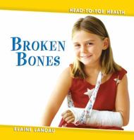 Broken Bones (Head-to-Toe Health) 076142847X Book Cover