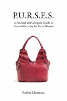 P.U.R.S.E.S.: A Practical and Complete Guide to Financial Security for Every Woman 1490742832 Book Cover