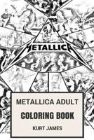 Metallica Adult Coloring Book: Thrash Metal Legends Fan Made Art with James Hatfield and Kirk Hammet Photos Inspired Adult Coloring Book 1545205264 Book Cover