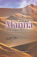 Don't Save the Manna: Wandering Through Life's Deserts B0CP51BJQR Book Cover