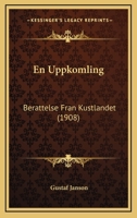 En Uppkomling: Berattelse Fran Kustlandet (1908) 1161158553 Book Cover