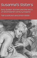 Susanna's Sisters: Early Quaker Women and the Sects of Seventeenth-Century England 1534797963 Book Cover