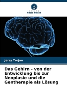 Das Gehirn - von der Entwicklung bis zur Neoplasie und die Gentherapie als Lösung (German Edition) 6208040701 Book Cover