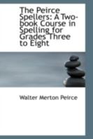 The Peirce Spellers: A Two-book Course in Spelling for Grades Three to Eight 0469083034 Book Cover
