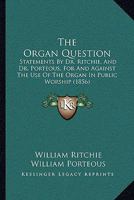 The Organ Question: Statements - Scholar's Choice Edition 1437291937 Book Cover