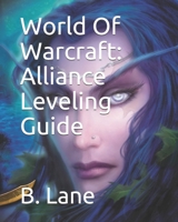 World Of Warcraft: Alliance Leveling Guide 1441409203 Book Cover