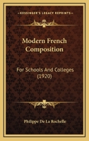 Modern French Composition for Schools and Colleges 0548844917 Book Cover