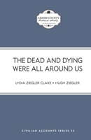 The Dead and Dying Were All Around Us : Stories from the Lutheran Theological Seminary During the Battle of Gettysburg and Its Aftermath 1675114455 Book Cover
