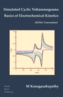 Simulated Cyclic Voltammograms: Basics of Electrochemical Kinetics B0BS4XZZBQ Book Cover
