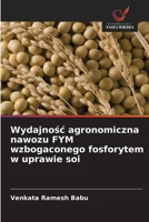 Wydajnośc agronomiczna nawozu FYM wzbogaconego fosforytem w uprawie soi 6209588190 Book Cover