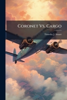 Coronet vs. Cargo : A Study into Increasing the Usage of Tanker Assets for Cargo Movement on Coronet Positioning and de-Positioning Legs 1249827426 Book Cover