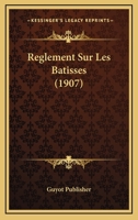 Reglement Sur Les Batisses (1907) 1160269408 Book Cover