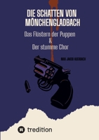 Die Schatten von Mönchengladbach: Das Flüstern der Puppen & Der stumme Chor (German Edition) 3384504909 Book Cover