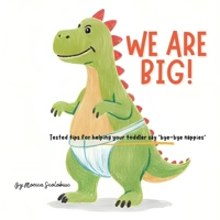 We are Big: Tested tips for helping your toddler say “bye-bye nappies” B0G5HM2NNK Book Cover