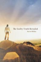 The Guilty Truth Revealed 1477251928 Book Cover