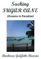 Sucking Sugar Cane: Dreams in Paradise 0995683700 Book Cover