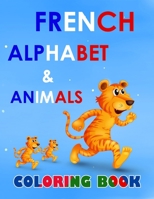 French alphabet and animals coloring book: fun with alphabet and animals while coloring ( activity coloring book for toddlers and kids ) B08TJQ961X Book Cover