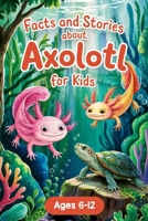 Axolotl Stories With Facts for Kids Ages 6–12: Join Alex and the Axo-Buddies on Exciting Missions, Underwater Festivals, and Amazing Discoveries – Book 4 B0F6SZNWX6 Book Cover