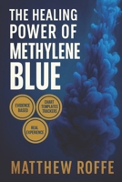 The Healing Power of Methylene Blue: An Evidence-Informed Guide to Infections, Cognition, Heart Health and Pain, including HIV/AIDS, Autism, ... A Your Path to Longevity and Wellness) B0FR2TC7RT Book Cover