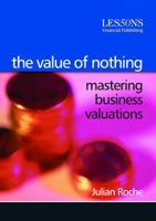 The Value of Nothing: Mastering Business Valuations 0852976879 Book Cover