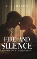 FIRE AND SILENCE: REIGNITING LOVE IN A SEXLESS MARRIAGE 1326057723 Book Cover