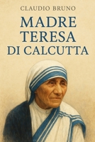 MADRE TERESA DI CALCUTTA (Italian Edition) B0GJLK6HX9 Book Cover