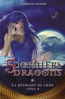 Les 5 Derniers Dragons : Le Diamant de Lune (Les 5 derniers dragons, #4) 2896675566 Book Cover