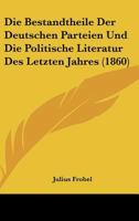 Die Bestandtheile Der Deutschen Parteien Und Die Politische Literatur Des Letzten Jahres (1860) 1161071407 Book Cover